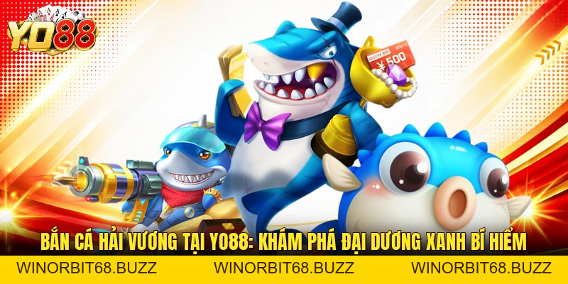 Bắn Cá Hải Vương Tại YO88: Khám Phá Đại Dương Xanh Bí Hiểm - WINORBIT68.BUZZ
