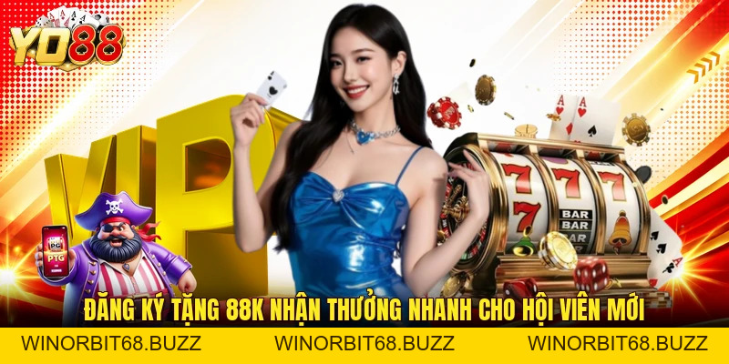Đăng Ký Tặng 88K Nhận Thưởng Nhanh Cho Hội Viên Mới - WINORBIT68.BUZZ