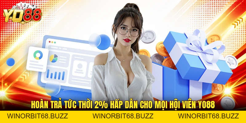 Hoàn Trả Tức Thời 2% Hấp Dẫn Cho Mọi Hội Viên YO88 - WINORBIT68.BUZZ