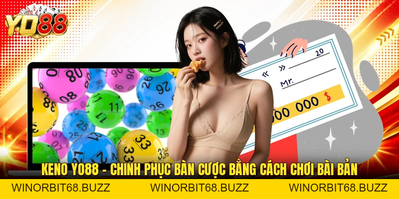 Keno YO88 – Chinh Phục Bàn Cược Bằng Cách Chơi Bài Bản - WINORBIT68.BUZZ