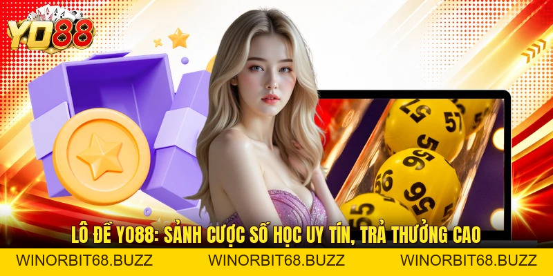 Lô Đề YO88: Sảnh Cược Số Học Uy Tín, Trả Thưởng Cao - WINORBIT68.BUZZ
