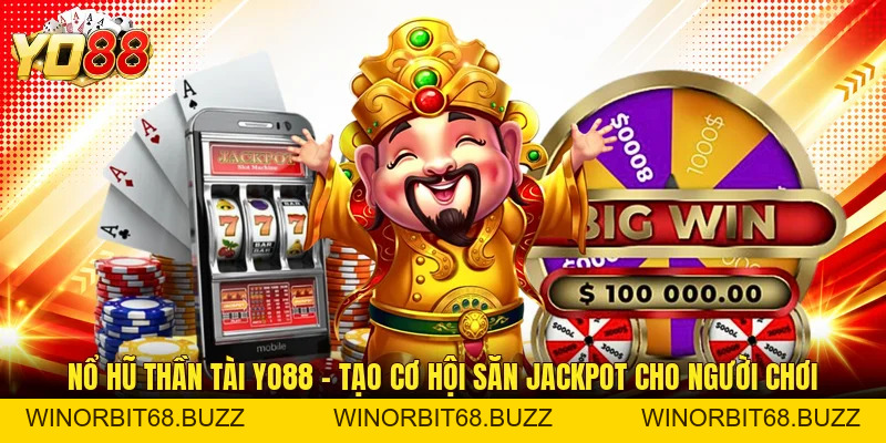 Nổ Hũ Thần Tài YO88 - Tạo Cơ Hội Săn Jackpot Cho Người Chơi - WINORBIT68.BUZZ