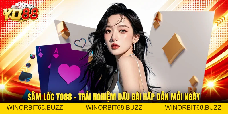 Sâm Lốc YO88 - Trải Nghiệm Đấu Bài Hấp Dẫn Mỗi Ngày - WINORBIT68.BUZZ