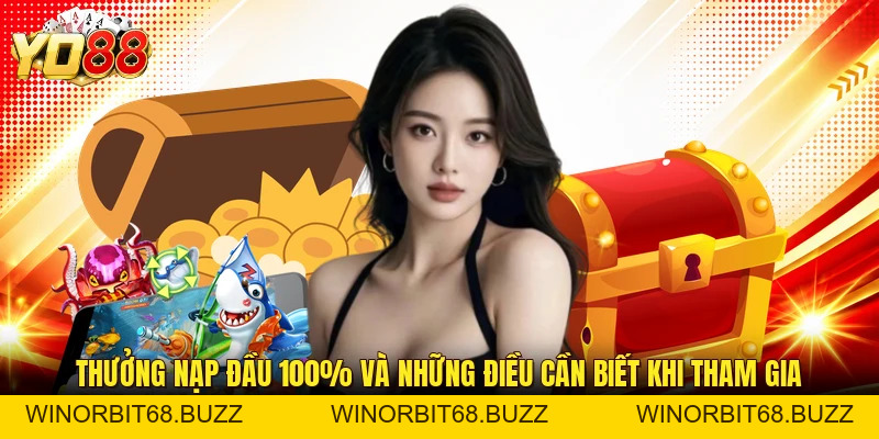 Thưởng Nạp Đầu 100% Và Những Điều Cần Biết Khi Tham Gia - WINORBIT68.BUZZ