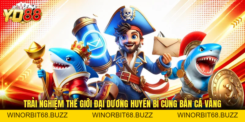 Bắn Cá Vàng Tại YO88: Săn Kho Báu Đại Dương Cực Đã - WINORBIT68.BUZZ