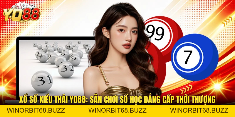 Xổ Số Kiểu Thái YO88: Sân Chơi Số Học Đẳng Cấp Thời Thượng - WINORBIT68.BUZZ